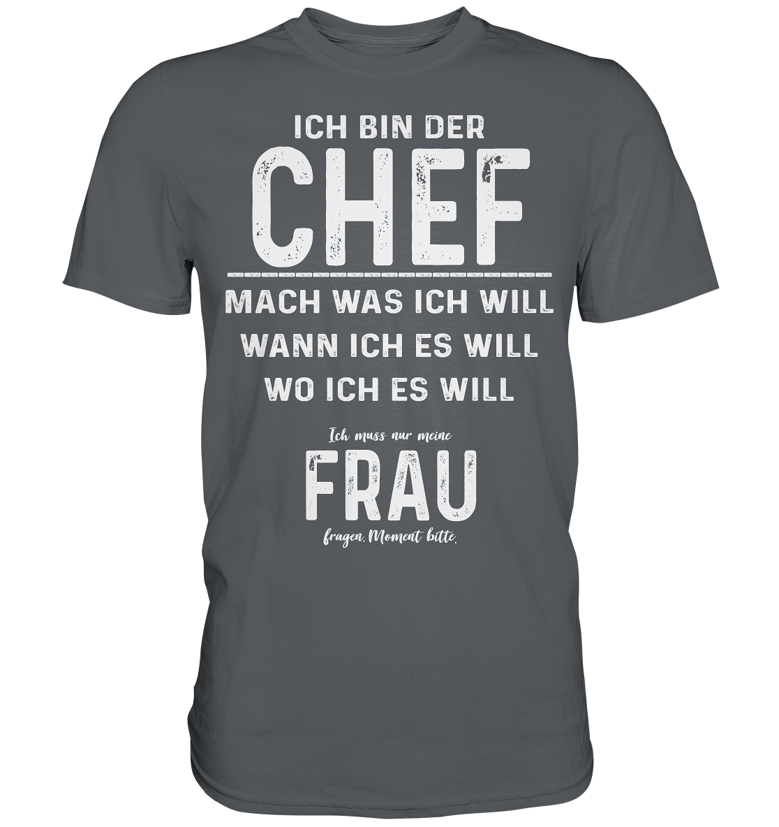 Ich bin der Chef - ich muss nur meine Frau fragen - Premium Shirt