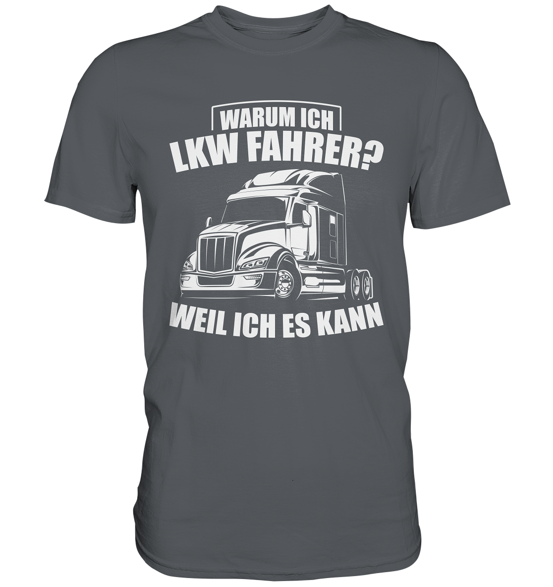 Warum ich LKW fahre? Weil ich es kann! - Premium Shirt