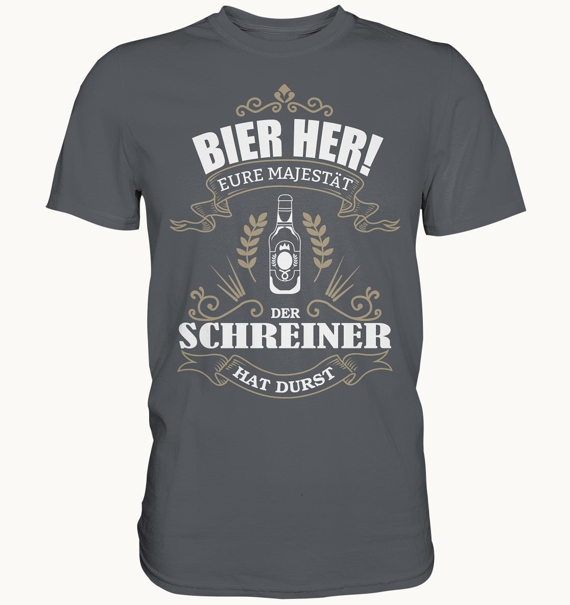 Bier her eure Majestät der Schreiner hat Durst - Berufe Shirt - Baufun Shop