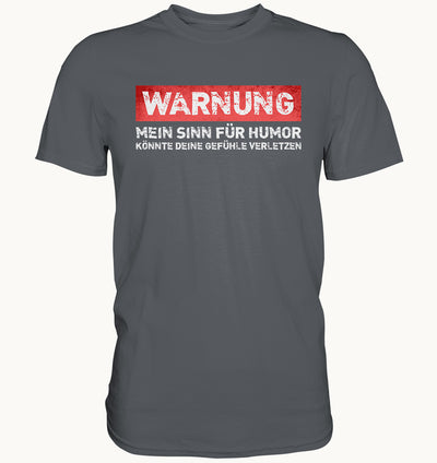 Warnung - Mein Sinn für Humor könnte deine Gefühle verletzen - Premium Shirt