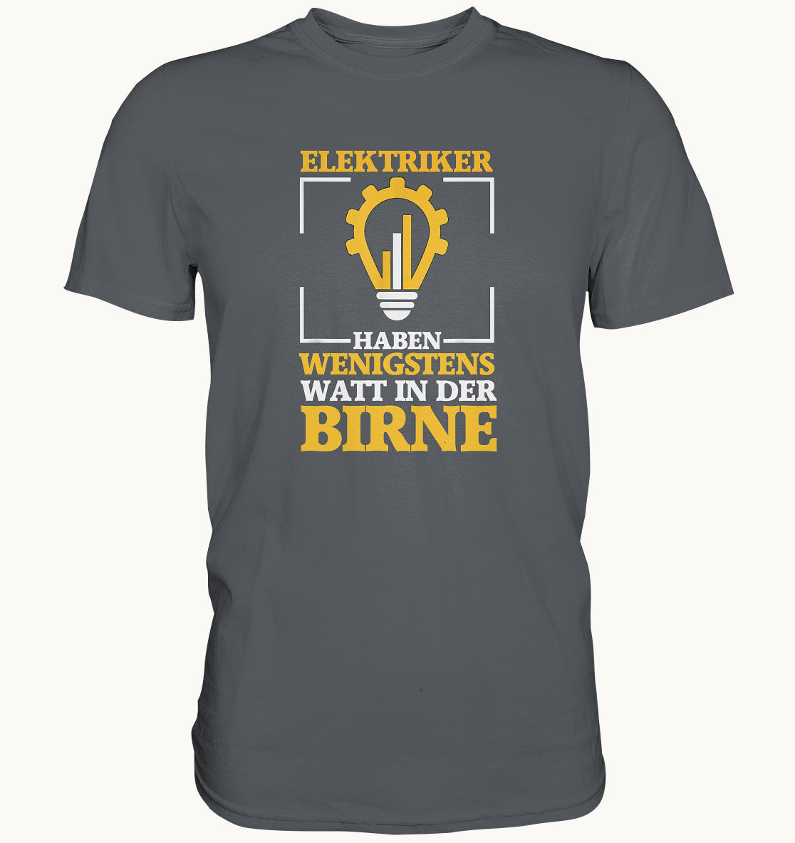 Elektriker haben wenigstens watt in der Birne - Premium Shirt