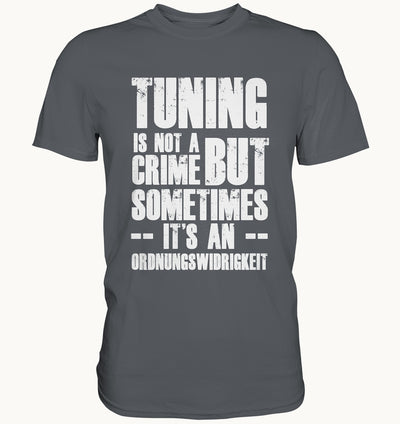 Tuning is not a crime - but sometimes it's an Ordnungswidrigkeit - Premium Shirt
