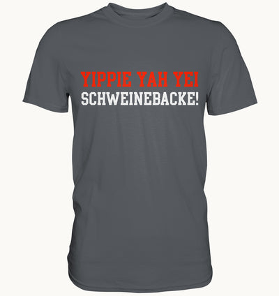 Yippie Yah Yei Schweinebacke - Premium Shirt