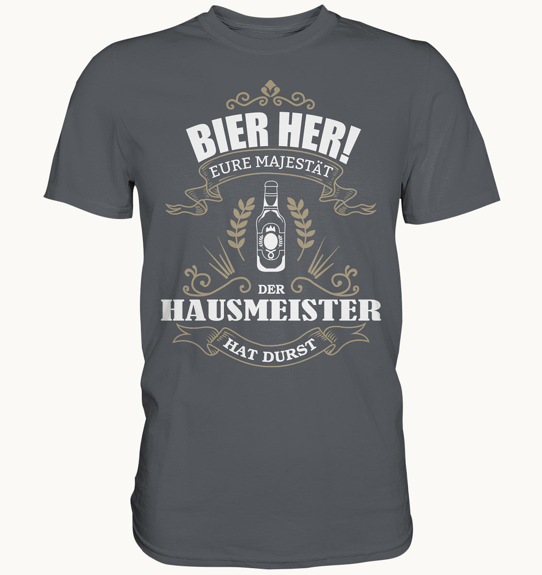 Bier her eure Majestät der Hausmeister hat Durst - Berufe Shirt - Baufun Shop