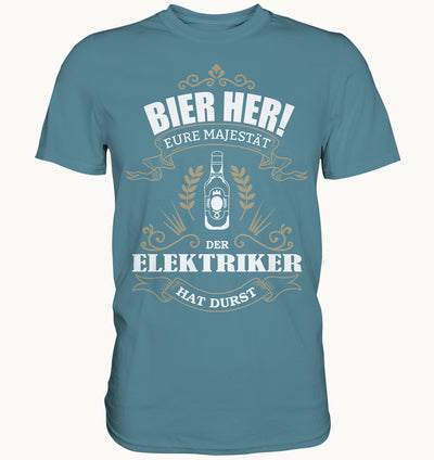 Bier her eure Majestät der Elektriker hat Durst - Berufe Shirt - Baufun Shop
