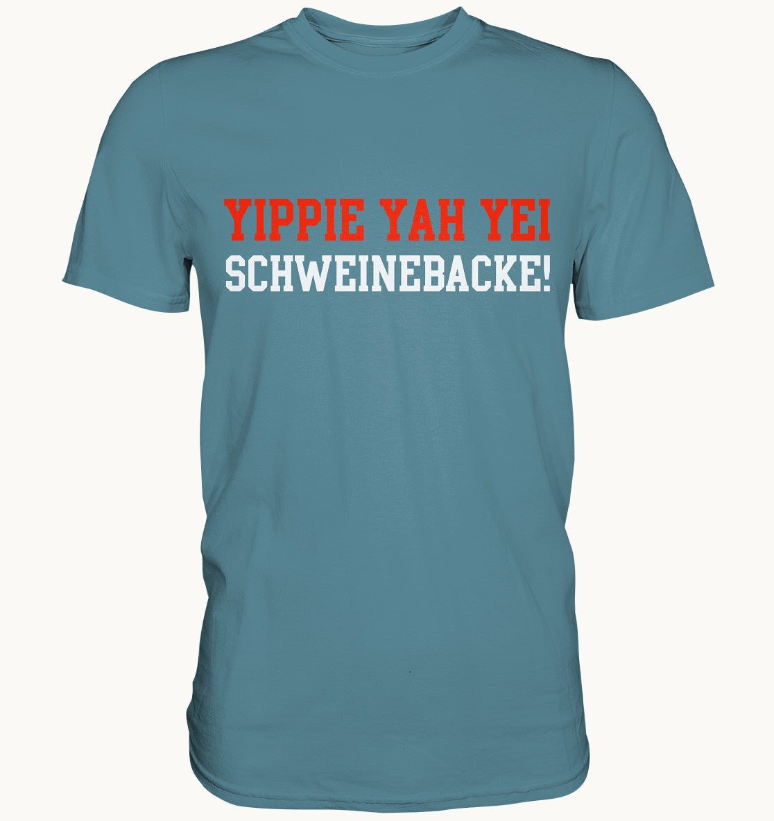 Yippie Yah Yei Schweinebacke - Premium Shirt