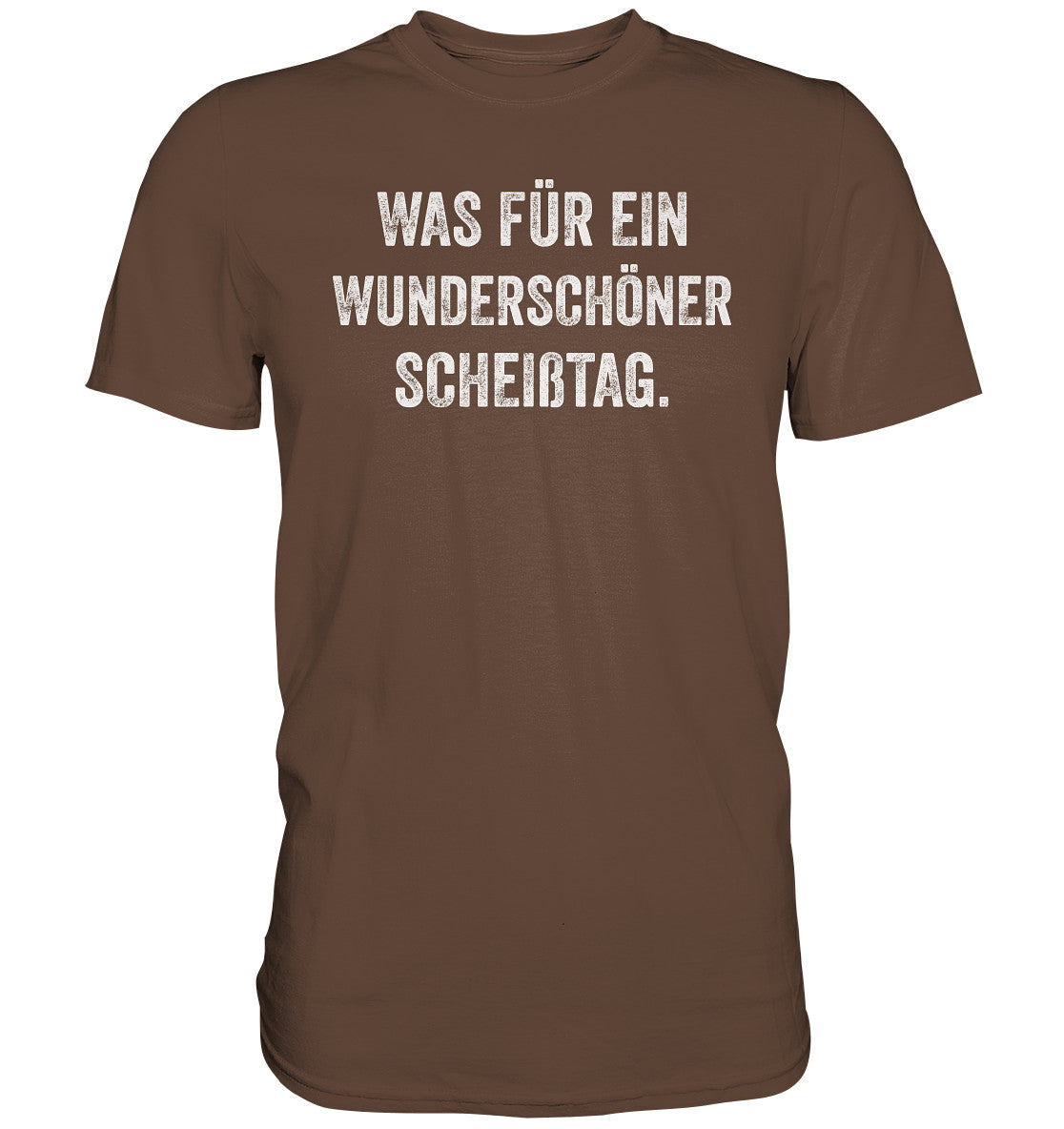 Was für ein wunderschöner Scheißtag - Premium Shirt