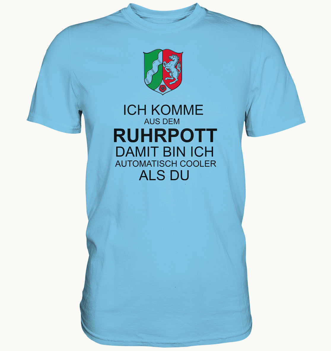 Ich komme aus dem Ruhrpott damit bin ich automatisch cooler als du - Premium Shirt - Baufun Shop