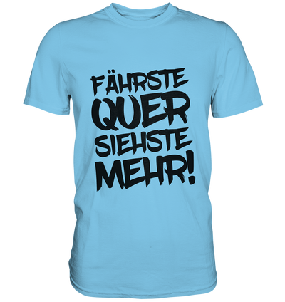 Fährste quer, siehste mehr / Druck schwarz / Männer Premium Shirt - Baufun Shop