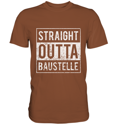 Straight outta Baustelle / Männer Premium T-Shirt / Druck weiß Premium Shirt - Baufun Shop