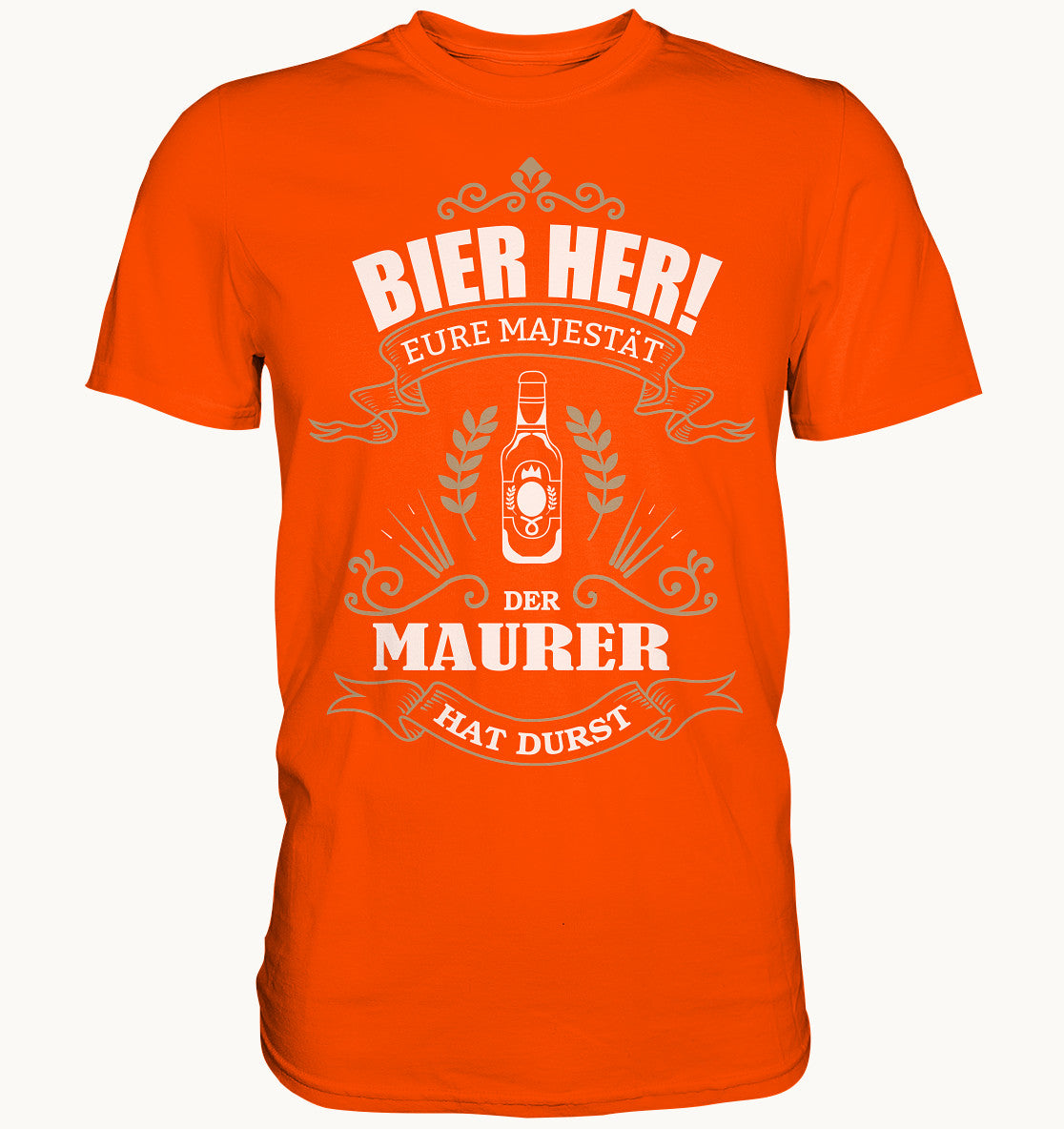 Bier her eure Majestät der Maurer hat durst - Berufe Shirt - Baufun Shop