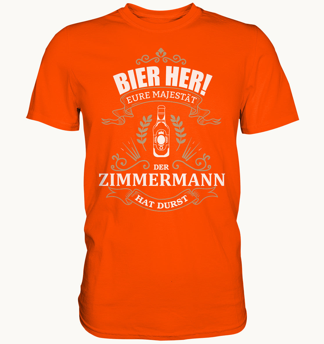 Bier her eure Majestät der Zimmermann hat Durst - Berufe Shirt - Baufun Shop